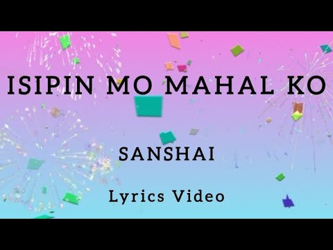 ISIPIN MO MAHAL KO - SANSHAI - LYRICS VIDEO