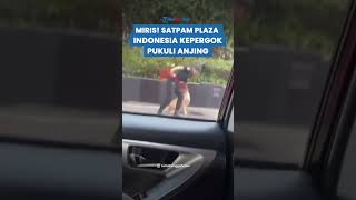 Viral, SATPAM Plaza Indonesia Kepergok Pukuli Anjing Penjaga, Aksinya Tuai Kecaman