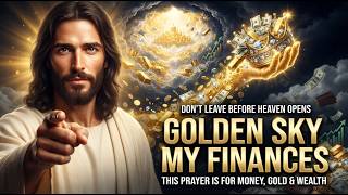 LISTEN UNTIL THE FINAL AMEN 🙏 Prayer for Money, Gold, Wealth & an Open Financial Heaven