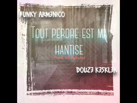 Funky Armenico feat Douze Keskler - Tout perdre est ma hantise ( prod DJ Subotai )