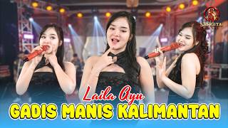 Download lagu LAILA AYU - GADIS MANIS KALIMANTAN | OM. SASKARA | SUNGGUH MANIS NAN RUPAWAN mp3