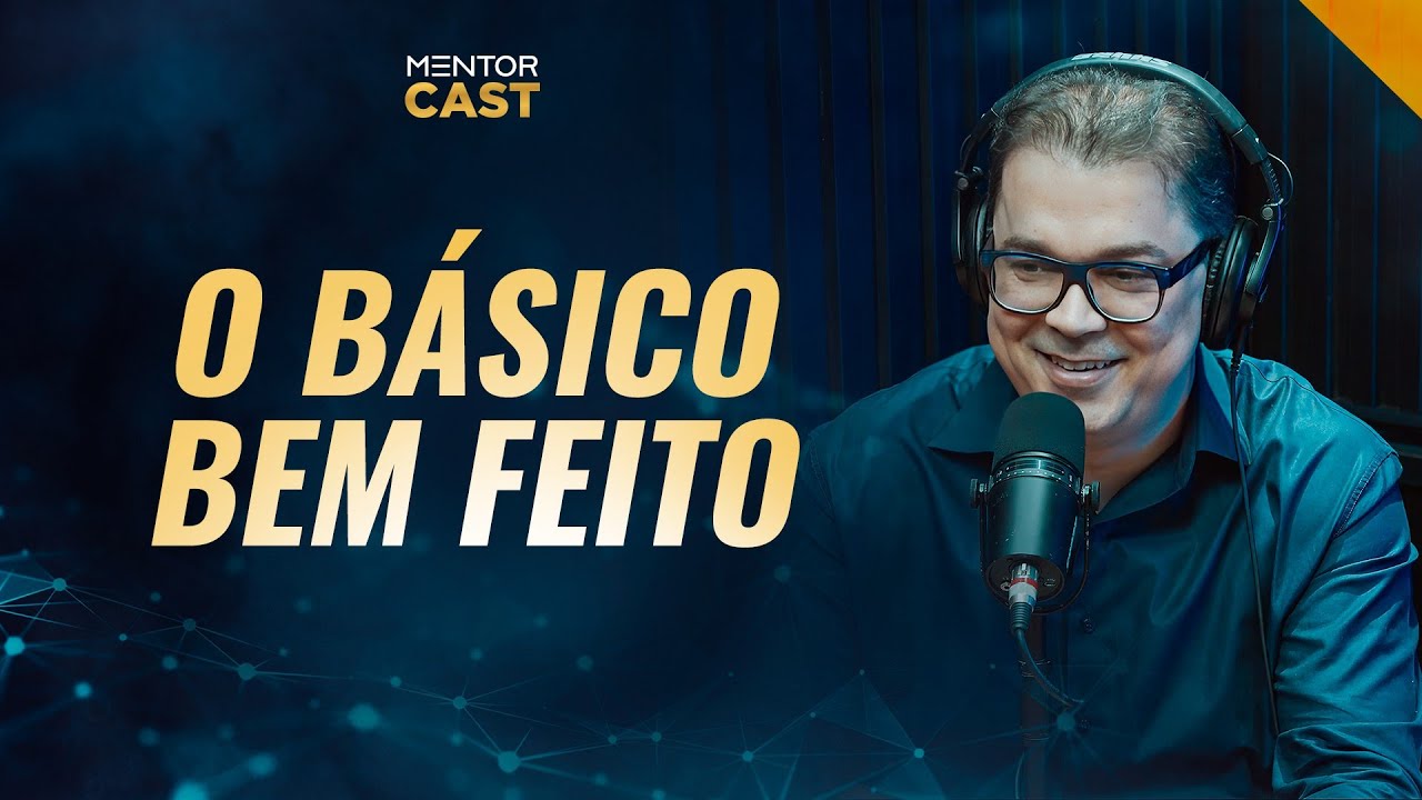 O Básico bem feito I Mentor Cast #138 com @CleitonPinheirooficial