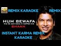 Hum Bewafa Hargiz Na - Shaan (Instant Karma) Remix - HD Karaoke With Scrolling Lyrics