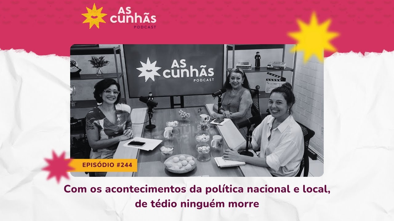 Episódio 244 - Com os acontecimentos da política nacional e local, de tédio ninguém morre