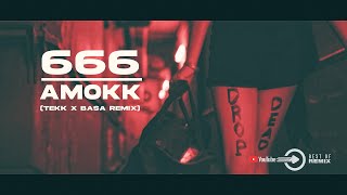 666 - Amokk 2k23 (Tekk x Basa RMX)