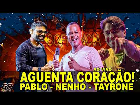 OS MELHORES DA SOFRENCIA AO VIVO - PABLO - NENHO E TAYRONE - AGUENTA CORAÇÃO!