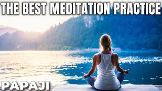 The BEST Meditation Practice - PAPAJI