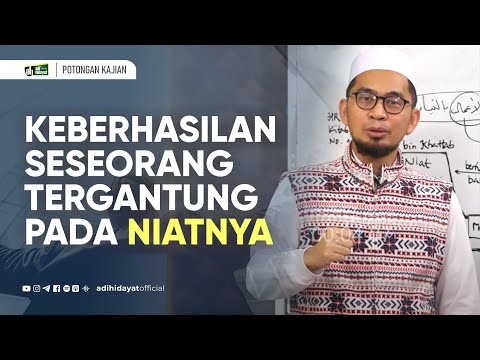 Keberhasilan Seseorang Tergantung Pada Niatnya - Ustadz Adi Hidayat