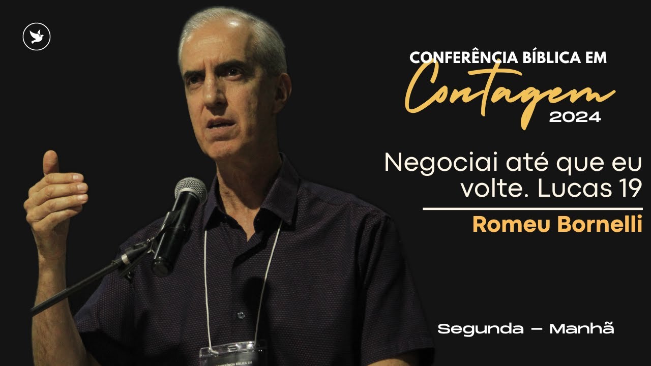 Negociai até que eu volte. Lucas 19 - Romeu Bornelli - Segunda Noite