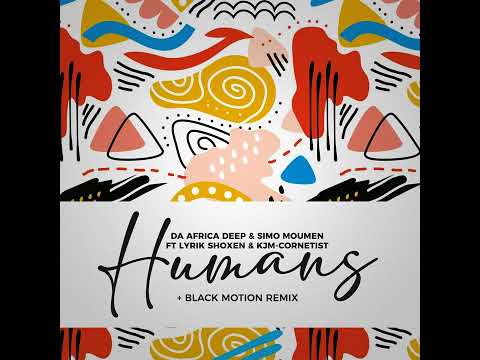 Da Africa Deep & Simo Moumen - Humans ft. Lyrik Shoxen & KJM Cornetist (Black Motion RMX) #afrohouse