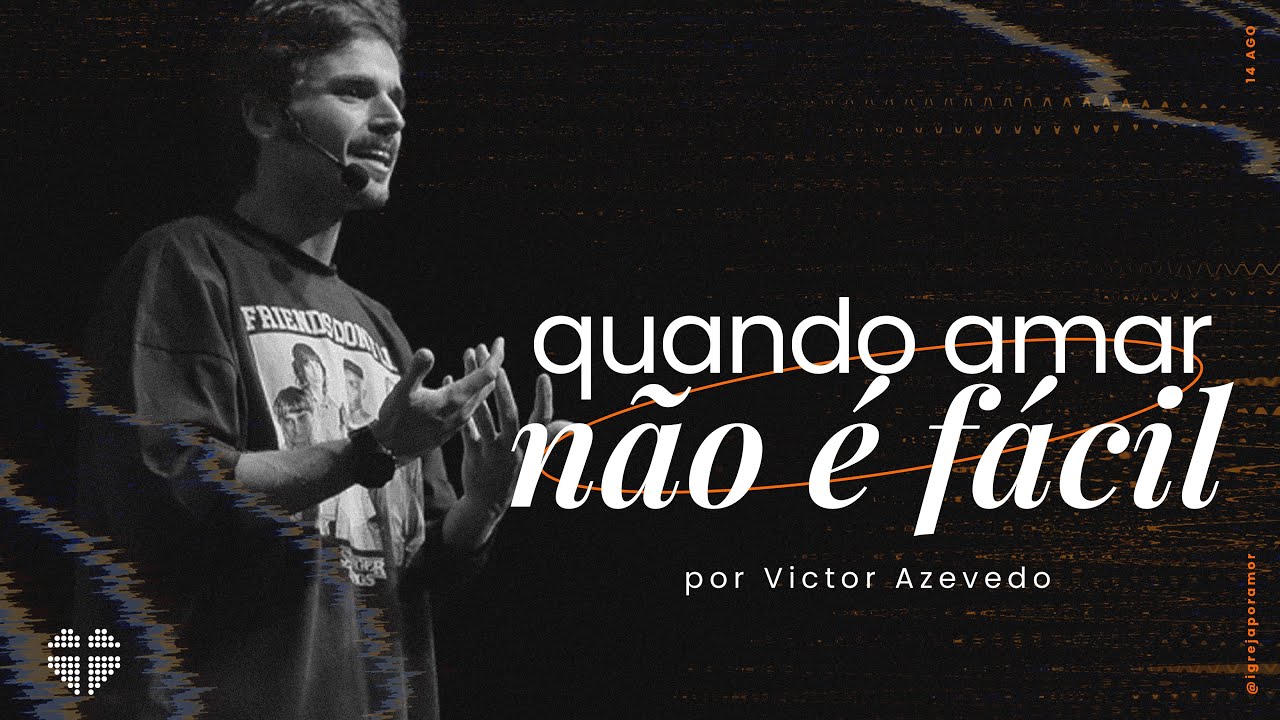 Quando amar não é fácil | Igreja Por Amor | Victor Azevedo