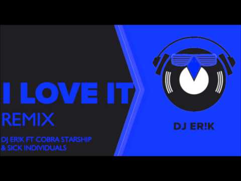 I LOVE IT - DJ ER!K FT. COBRA STARSHIP & SICK INDIVIDUALS (REMIX) 2013