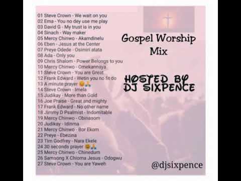 Dj Sixpence - Gospel Worship Mix ft Pastor Chris Mercy Chinwo Judikay Steve Crown Frank Edward Preye