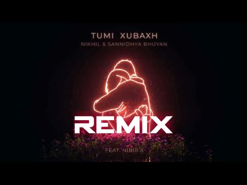 Tumi Xubaxh Remix | Sannidhya Bhuyan & Nikhil Jyoti Sarma & Nibir |