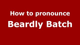 How to pronounce Beardly Batch