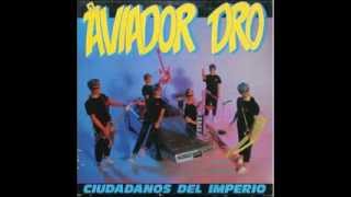 Aviador Dro  - Ciudadanos Del Imperio