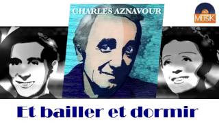 Charles Aznavour - Et bailler et dormir (HD) Officiel Seniors Musik