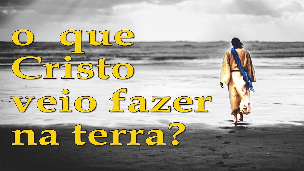 o que Cristo veio fazer na terra?