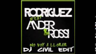 Rodríguez Ft Ander &amp; Rossi - No Voy A Llorar (Dj Civil Edit)