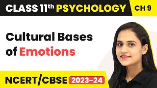Cultural Bases of Emotions - Motivation and Emotion | Class 11 Psychology Chapter 9