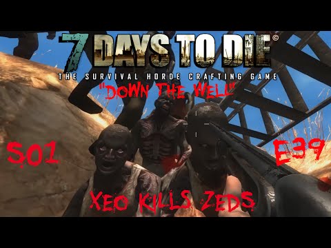 7 Days to Die - Zombies Always Run - S1 Part 39: "Down the Well" (Alpha 10.4)