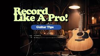 Recording Guitar for the First Time? 5 Guitar Recording Studio Tips for Beginners