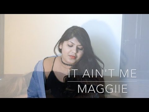 Megha Bhadola It Ain't Me - Kygo ft.Selena Gomez Cover by Maggiie