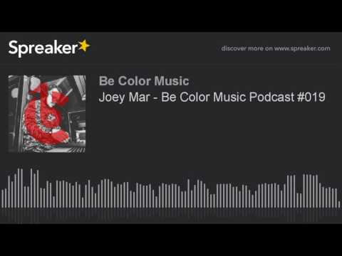 Joey Mar - Be Color Music Podcast #019