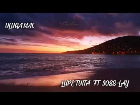 ULUGA MAI😍LUPE TUITA FT JOSS-LAY 2020