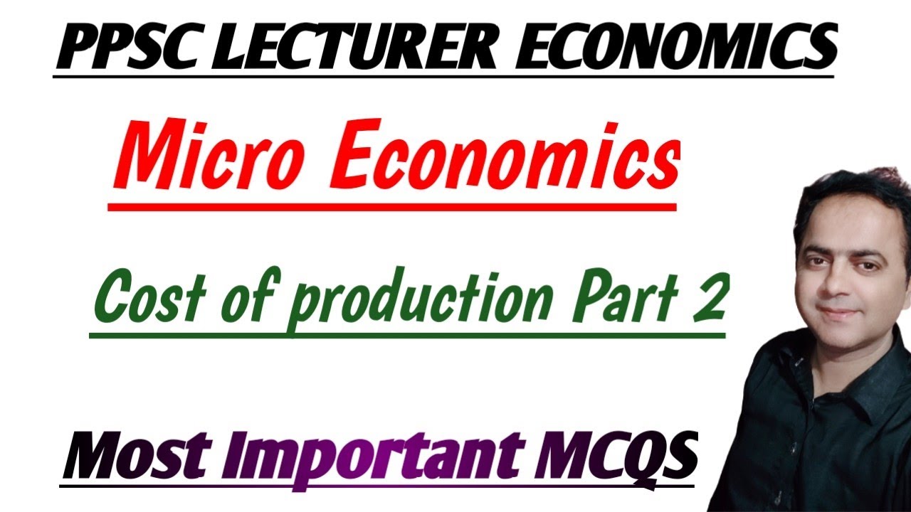 PPSC LECTURER ECONOMICS Micro Economics Cost of Production Most Important MCQS By Sir Sajid