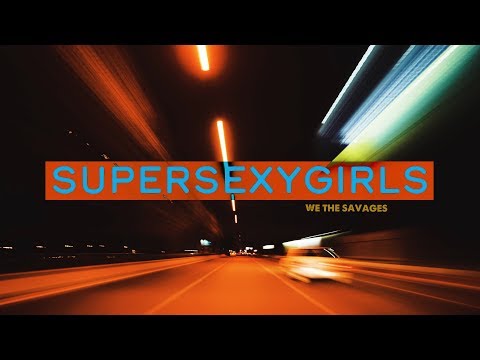 WE THE SAVAGES - Super Sexy Girls (Official Music Video)
