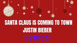 Santa Claus is coming to town - Justin Bieber  LYRICS