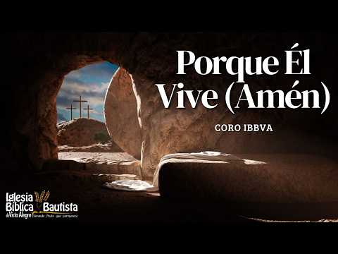 Porque Él Vive (Amén) - Coro IBBVA / Because He Lives (Amen) - Cover