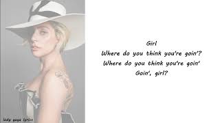 Lady Gaga - Joanne (Where Do You Think You&#39;re Goin&#39;?) (Piano Version) Lyrics