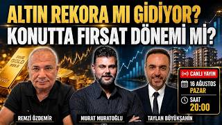 Altın artar mı? Konutta fırsat mı? Borsa ve dolar ne olacak? Remzi Özd