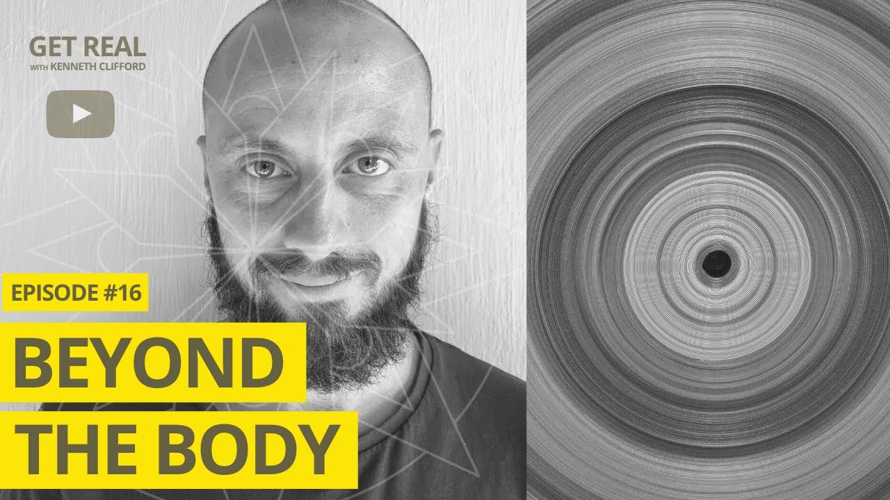 Beyond the Body! Get Real with Kenneth Clifford (Episode #16), Radically Authentic Spirituality