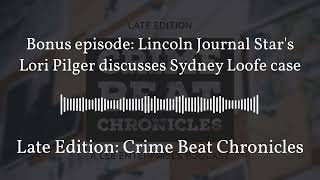 Bonus episode: Lincoln Journal Star's Lori Pilger discusses Sydney Loofe case | Late Edition:...