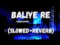 Baliye Re - Jersey (Slowed + reverb)Shahid Kapoor #lofi #lofimusic #slowedreverb #lofisong #reverb