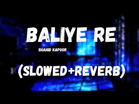 Baliye Re - Jersey (Slowed + reverb)Shahid Kapoor 
