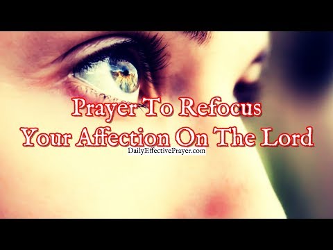 Prayer To Refocus Your Affection On The Lord | Prayer To The Lord Video