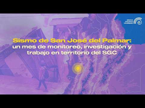 Sismo de San José del Palmar: un mes de monitoreo, investigación y trabajo en territorio del SGC