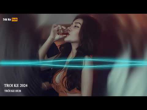 NONSTOP TRÔI KE 2024 - FULL TRACK TRÔI KE HOT 2024 - TROI KE DJ THAI HOANG 2024