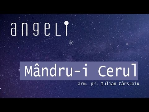 Corul Angeli - Mândru-i cerul