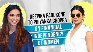 Priyanka Chopra Jonas to Deepika Padukone's take on women being financially independent