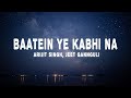 Arijit Singh Jeet Gannguli Baatein Ye Kabhi Na Lyrics