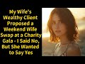 My Wife S Wealthy Client Proposed A Weekend Wife Swap At A Charity Gala I Said No But She Wanted