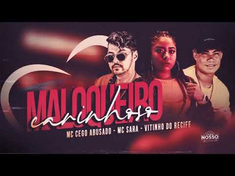 MC CEGO ABUSADO, MC SARA, VITINHO DO RECIFE - MALOQUEIRO CARINHOSO - REMIX BREGA FUNK 2021