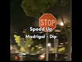 Madrigal - Dip (sped up)