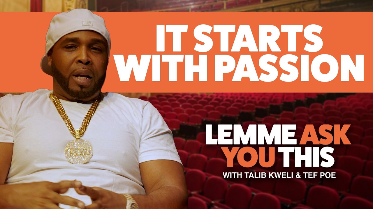 It Starts With Passion - Lemme Ask You This With Talib Kweli & Tef Poe