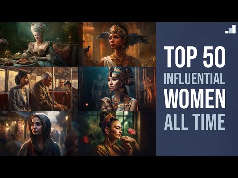 The Top 50 Most Influential Women Who Changed the World Forever